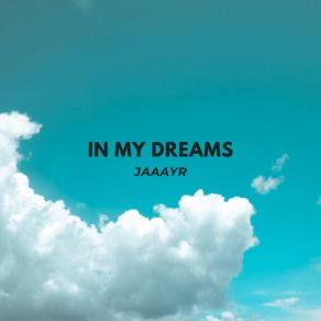 Download track In My Dreams Jaaayr