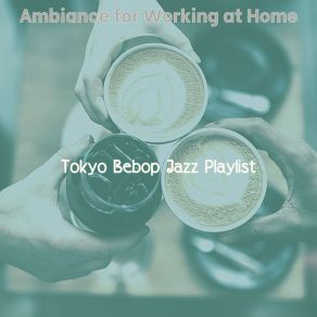 Download track Grand Moods For Freelance Work Tokyo Bebop Jazz Playlist