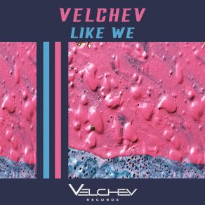 Download track Like We Velchev