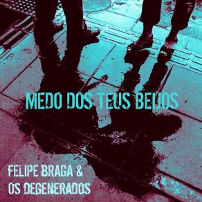 Download track Medo Dos Teus Beijos Felipe Braga E Os Degenerados