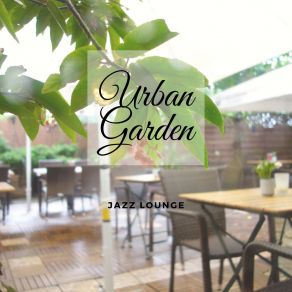 Download track Urban Garden Jazz Lounge Instrumental Jazz