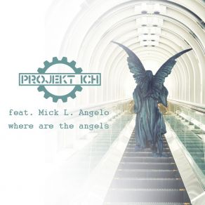 Download track Where Are The Angels (Cyborgdrive Remix) Projekt IchMick L. Angelo