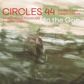 Download track Circles Achille Succi, Joseph Circelli, Andrea Grillini, Circles 44, Massimiliano Amatruda