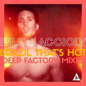 Download track Brazil That's Hot (Deep Factory Club Mix) Felipe AcciolyDeep Factory