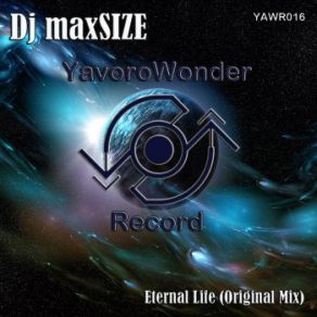 Download track Eternal Life (Original Mix) DJ MaxSIZE