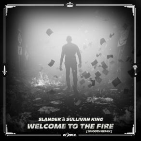 Download track Welcome To The Fire (Smooth Remix) Slander, Sullivan King