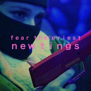 Download track New Tings Fear The Priest