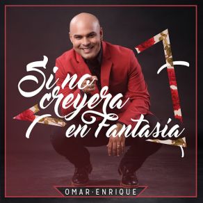 Download track Si No Creyera En Fantasía Omar Enrique