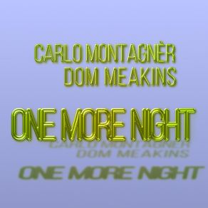 Download track One More Night Carlo Montagner, Dom Meakins