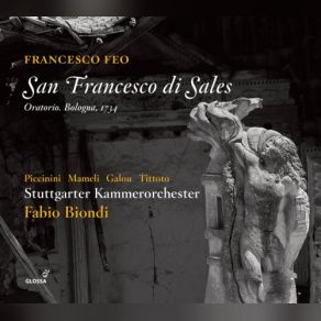 Download track San Francesco Di Sales, Pt. 2: O Dio Delle Vendette Fabio Biondi, Stuttgarter KammerorchesterDelphine Galou