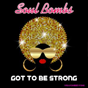 Download track Got To Be Strong (Radio Mix) Soul Bombs