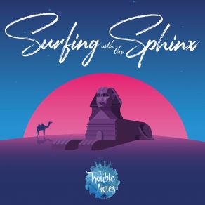 Download track Surfing With The Sphinx (Radio Edit) The Trouble Notes