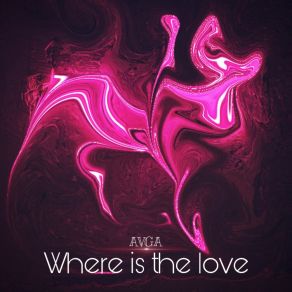 Download track Where Is The Love AVGA