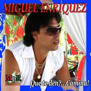 Download track Que Te Den Miguel Enriquez