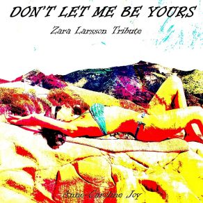 Download track Don't Let Me Be Yours (Zara Larsson Tribute) Anne-Caroline Joy