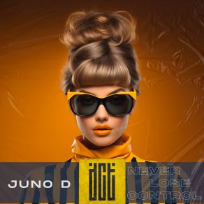 Download track Never Lose Control D. Juno