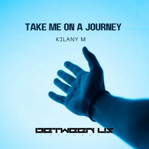 Download track Take Me On A Journey (Original Mix) Kilany M