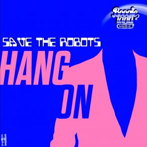 Download track Hang On My Heart Save The Robots