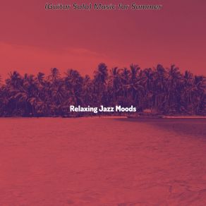 Download track Grand Moods For Summer Days Relaxing Jazz Moods