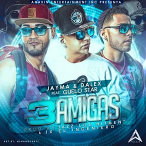 Download track 3 Amigas (Guelo Star) Jayma, DalexGuelo Star