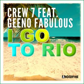 Download track I Go To Rio (Extended Mix) Crew 7, Geeno Fabulous