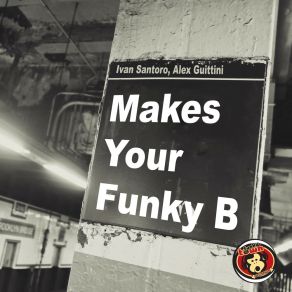 Download track Makes Your Funky B (Alex Guittini Funky Deep Mix) Alex Guittini