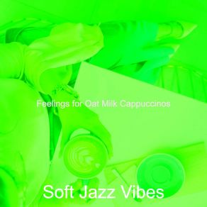 Download track Distinguished Backdrops For Almond Milk Lattes Soft Jazz Vibes