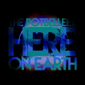 Download track Here On Earth (Original Mix) The Potbelleez