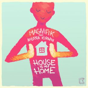 Download track House Is My Home Magnifik, Andrea Kirwin