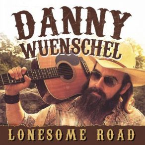 Download track Lonesome Road Danny Wuenschel