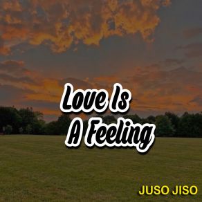 Download track Love Is Feeling Juso Jiso