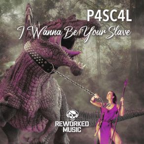 Download track I Wanna Be Your Slave (Extended Mix) P4sc4l