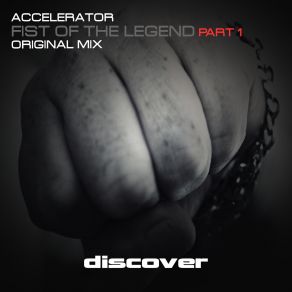 Download track Fist Of The Legend Pt. 1 (Original Mix) Accelerator