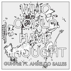 Download track Who Could Have Thought Gunn. RAnselmo Salles