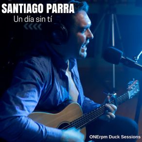 Download track Un Día Sin Tí (ONErpm Duck Sessions) Santiago Parra