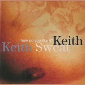 Download track How Do You Like It (Keith Sweat Jam Mix) Keith Sweat