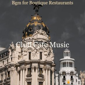 Download track Cultivated Ambiance For Boutique Restaurants Chill Cafe Music