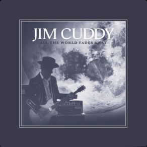 Download track All The World Fades Away - Commentary Jim Cuddy