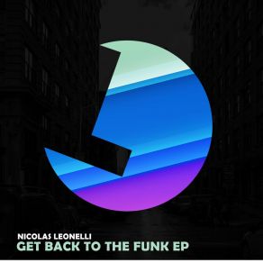 Download track Get Back To The Funk Nicolas Leonelli