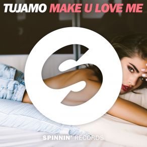 Download track Make U Love Me Tujamo