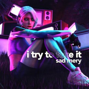 Download track I Try To Fake It Sad Mery