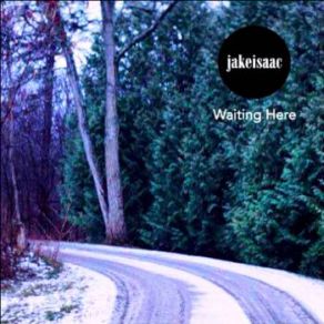 Download track Waiting Here Jake Isaac