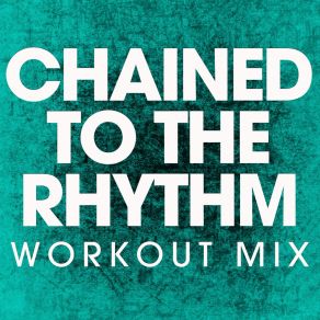 Download track Chained To The Rhythm (Extended Workout Mix) Power Music Workout