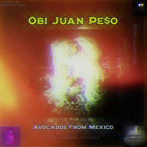 Download track Avocados From Mexico 2 Obi Juan Pe$ O