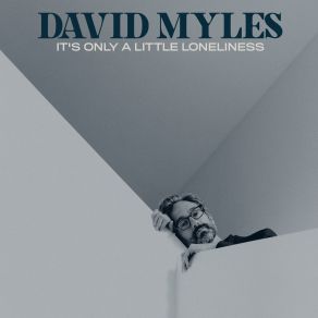 Download track It's Only A Little Loneliness David Myles