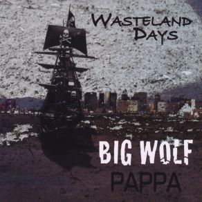 Download track Wasteland Days Big Wolf Pappa