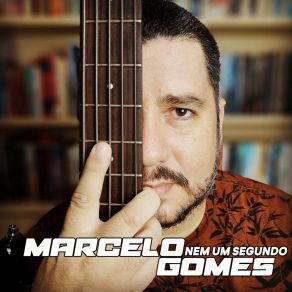 Download track Nem Um Segundo Marcelo Gomes