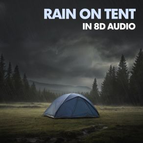 Download track Rain On Tent, Pt. 16 8D Audio