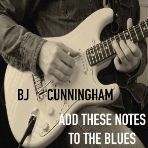 Download track Add These Notes To The Blues BJ Cunningham