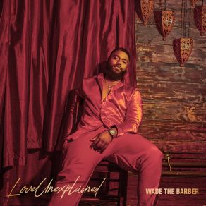 Download track Love Unexplained (Radio Edit) Wade The BarberElyscia Jefferson